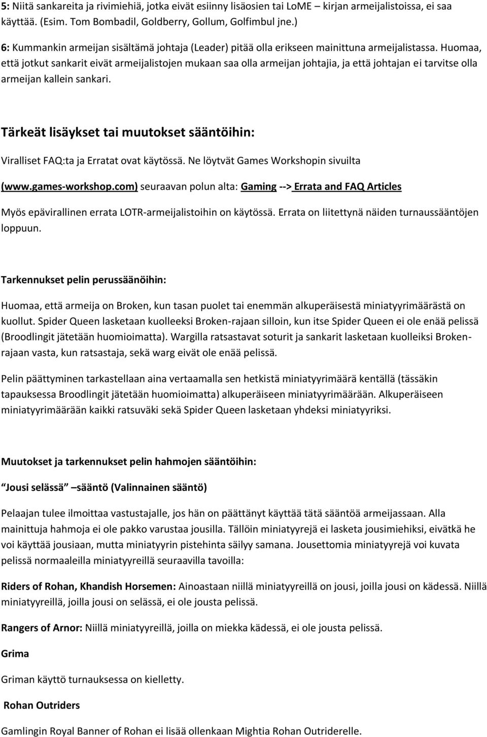 Huomaa, että jotkut sankarit eivät armeijalistojen mukaan saa olla armeijan johtajia, ja että johtajan ei tarvitse olla armeijan kallein sankari.