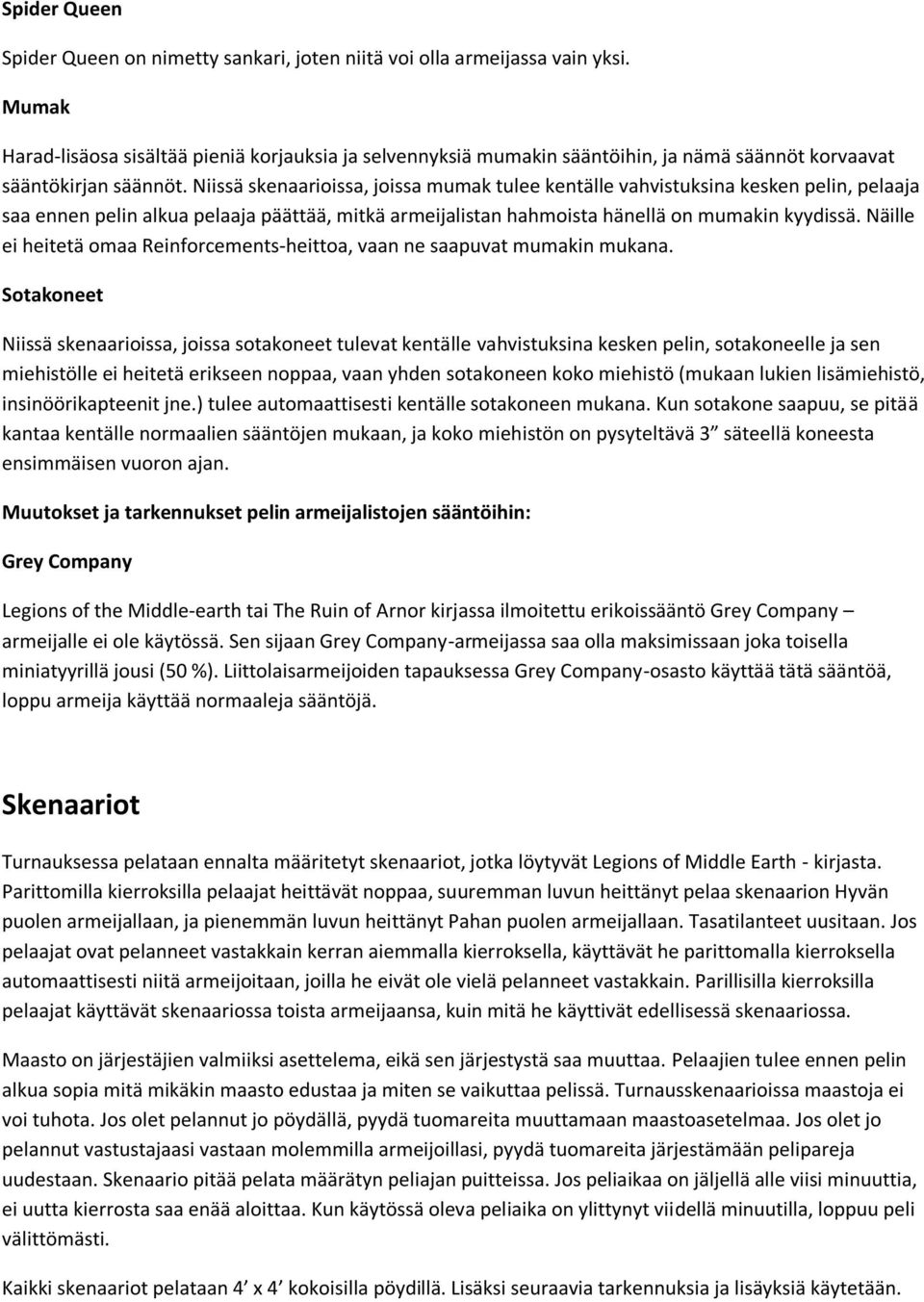 Niissä skenaarioissa, joissa mumak tulee kentälle vahvistuksina kesken pelin, pelaaja saa ennen pelin alkua pelaaja päättää, mitkä armeijalistan hahmoista hänellä on mumakin kyydissä.