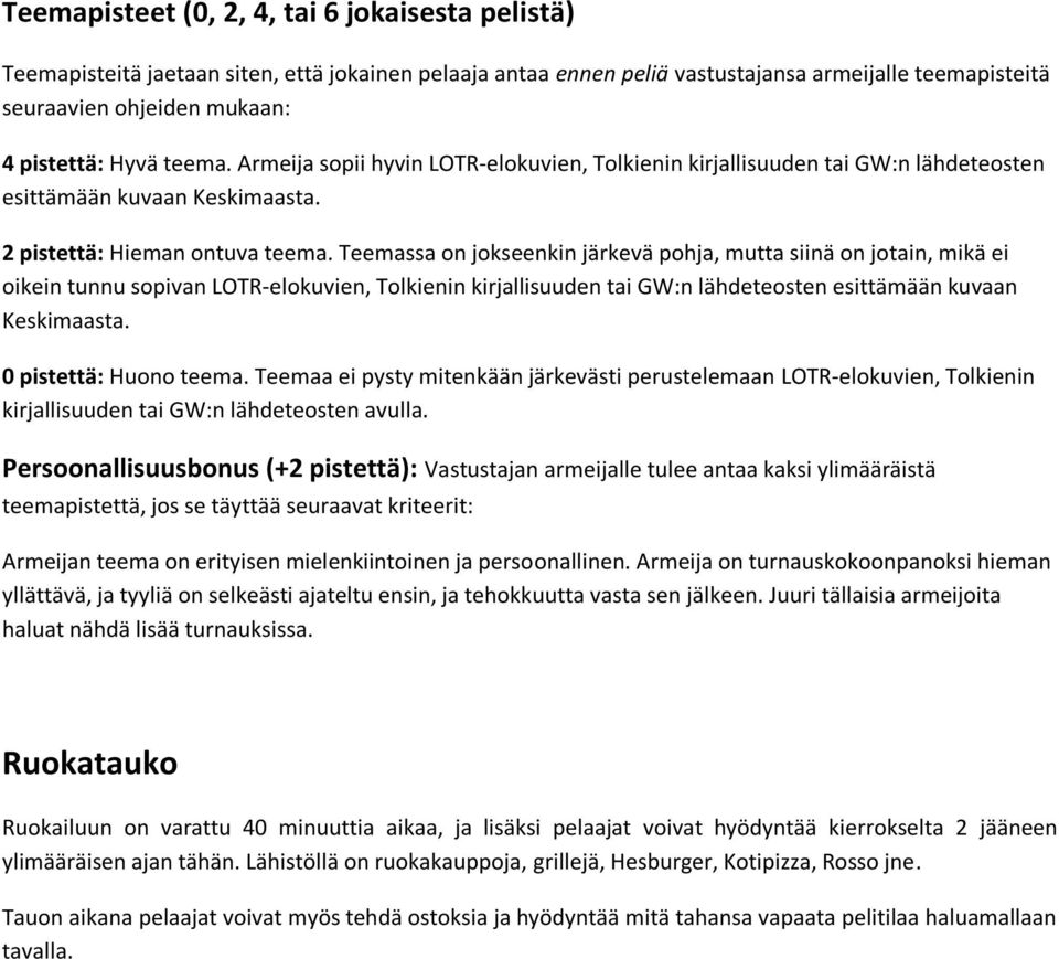 Teemassa on jokseenkin järkevä pohja, mutta siinä on jotain, mikä ei oikein tunnu sopivan LOTR-elokuvien, Tolkienin kirjallisuuden tai GW:n lähdeteosten esittämään kuvaan Keskimaasta.