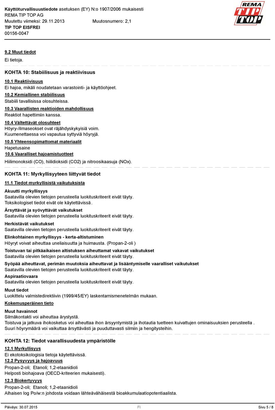 6 Vaaralliset hajoamistuotteet Hiilimonoksidi (CO), hiilidioksidi (CO2) ja nitroosikaasuja (NOx). KOHTA 11: Myrkyllisyyteen liittyvät tiedot 11.