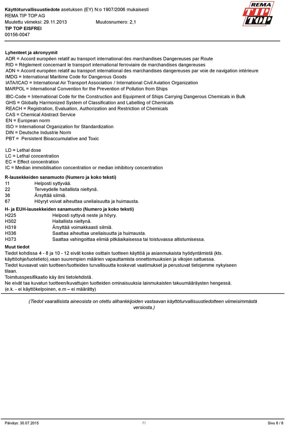 IATA/ICAO = International Air Transport Association / International Civil Aviation Organization MARPOL = International Convention for the Prevention of Pollution from Ships IBC-Code = International