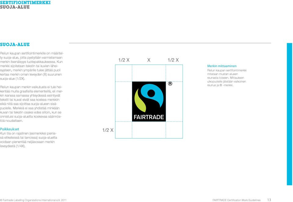 Reilun kaupan merkin vaikutusta ei tule heikentää muilla graafisilla elementeillä, eli merkin kanssa samassa yhteydessä esiintyvät tekstit tai kuvat eivät saa koskea merkkiin eikä niitä saa sijoittaa