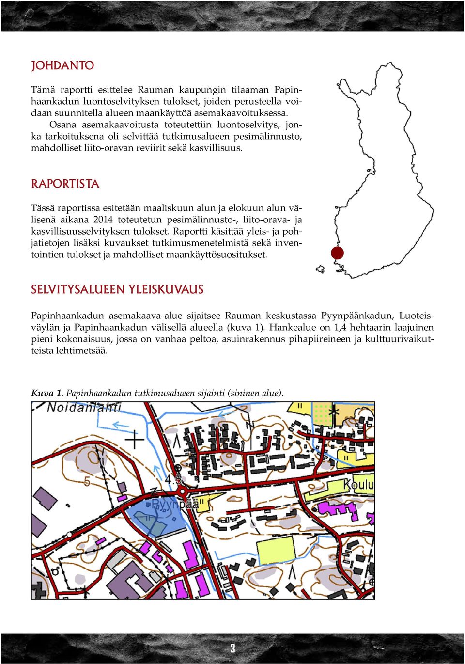 Raportista Tässä raportissa esitetään maaliskuun alun ja elokuun alun välisenä aikana 2014 toteutetun pesimälinnusto-, liito-orava- ja kasvillisuusselvityksen tulokset.