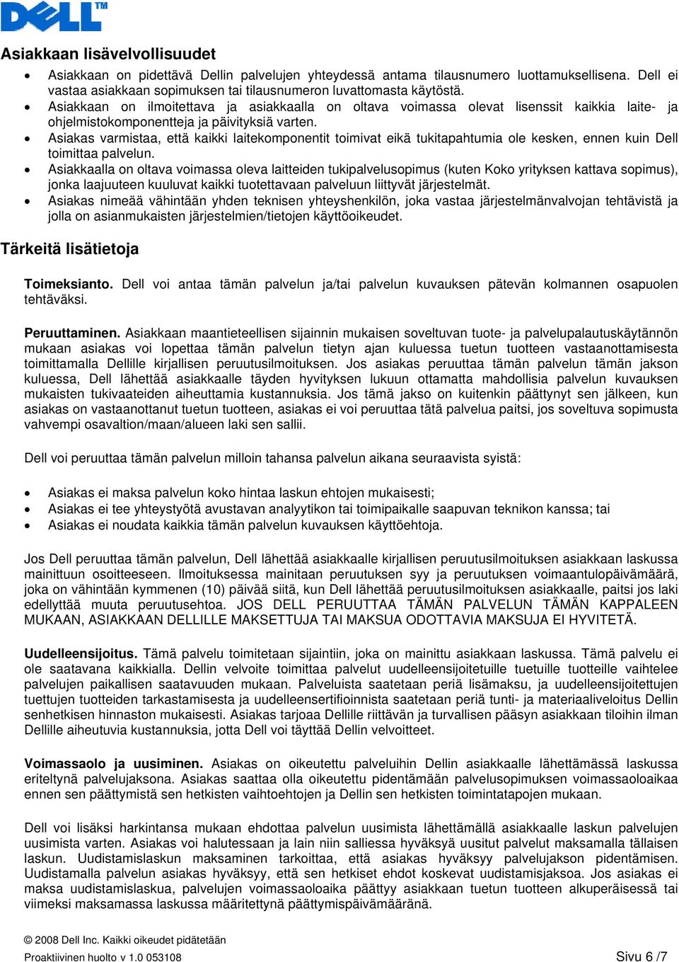 Asiakas varmistaa, että kaikki laitekmpnentit timivat eikä tukitapahtumia le kesken, ennen kuin Dell timittaa palvelun.