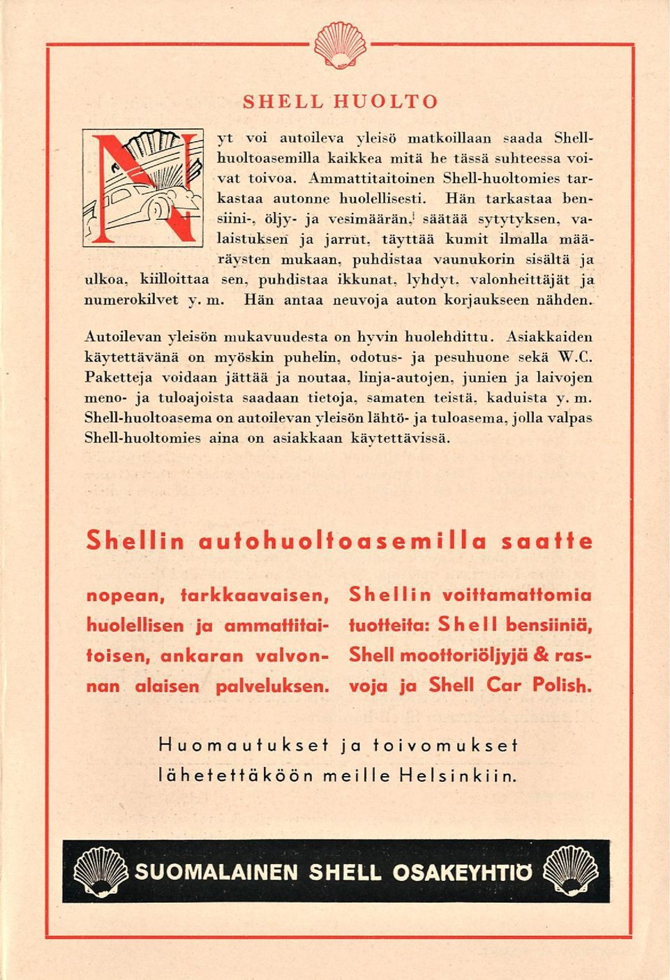 ikkunat, lyhdyt, valonheittäjät ja numerokilvet y. m. Hän antaa neuvoja auton korjaukseen nähden. Autoilevan yleisön mukavuudesta on hyvin huolehdittu.