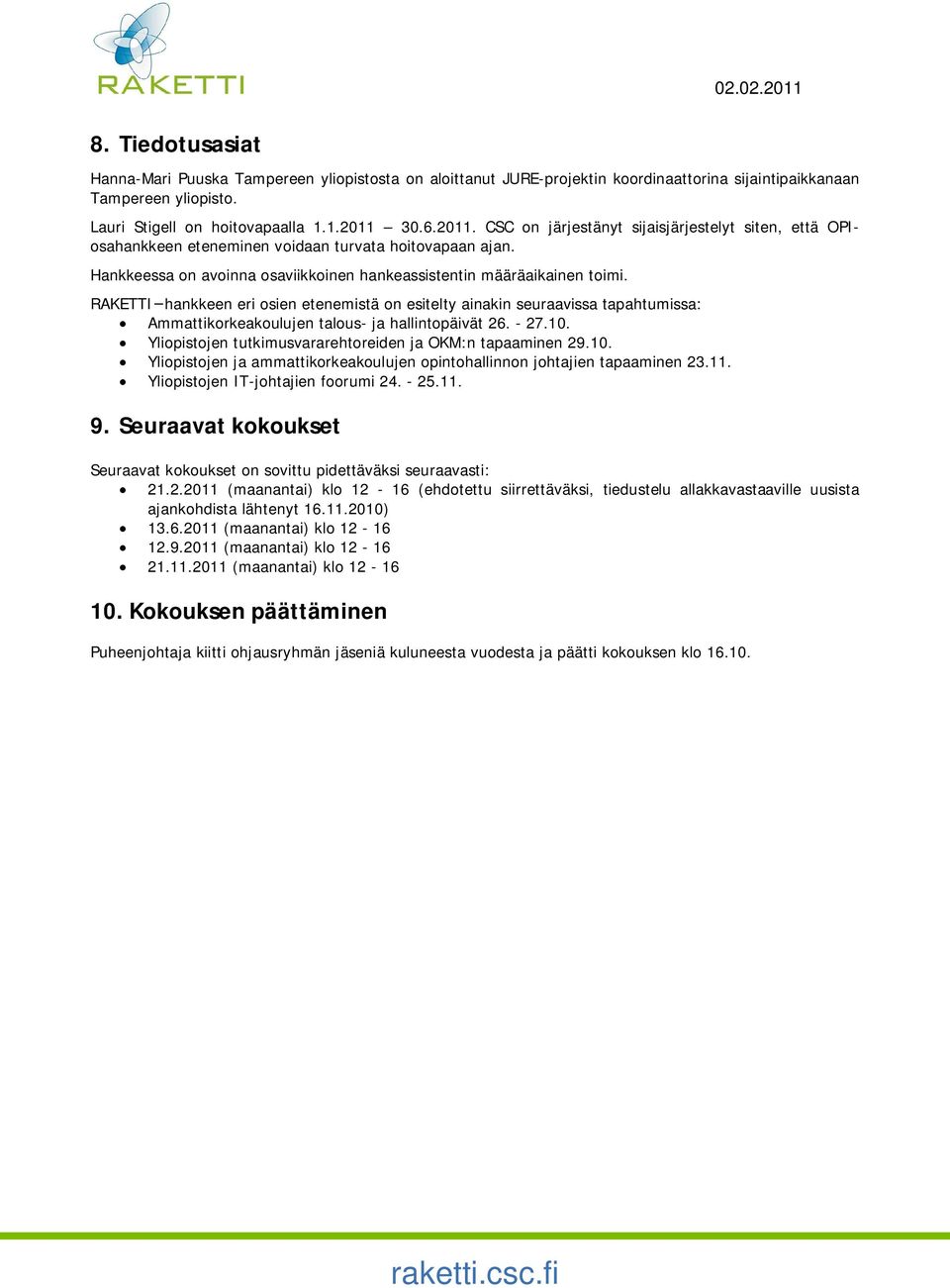 RAKETTI hankkeen eri osien etenemistä on esitelty ainakin seuraavissa tapahtumissa: Ammattikorkeakoulujen talous- ja hallintopäivät 26. - 27.10.