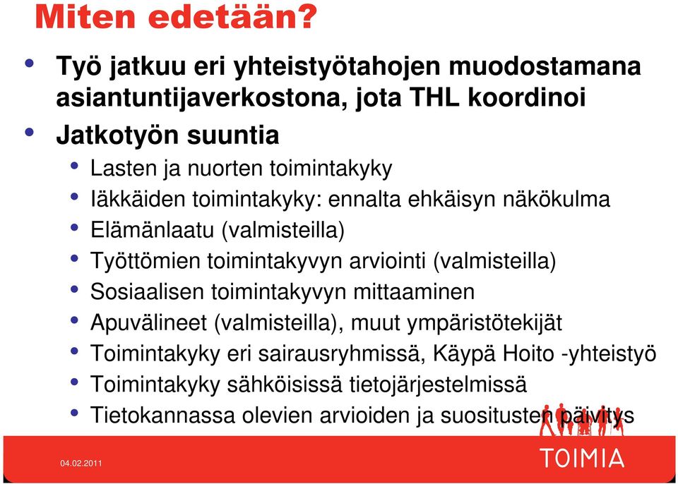 toimintakyky Iäkkäiden toimintakyky: ennalta ehkäisyn näkökulma Elämänlaatu (valmisteilla) Työttömien toimintakyvyn arviointi