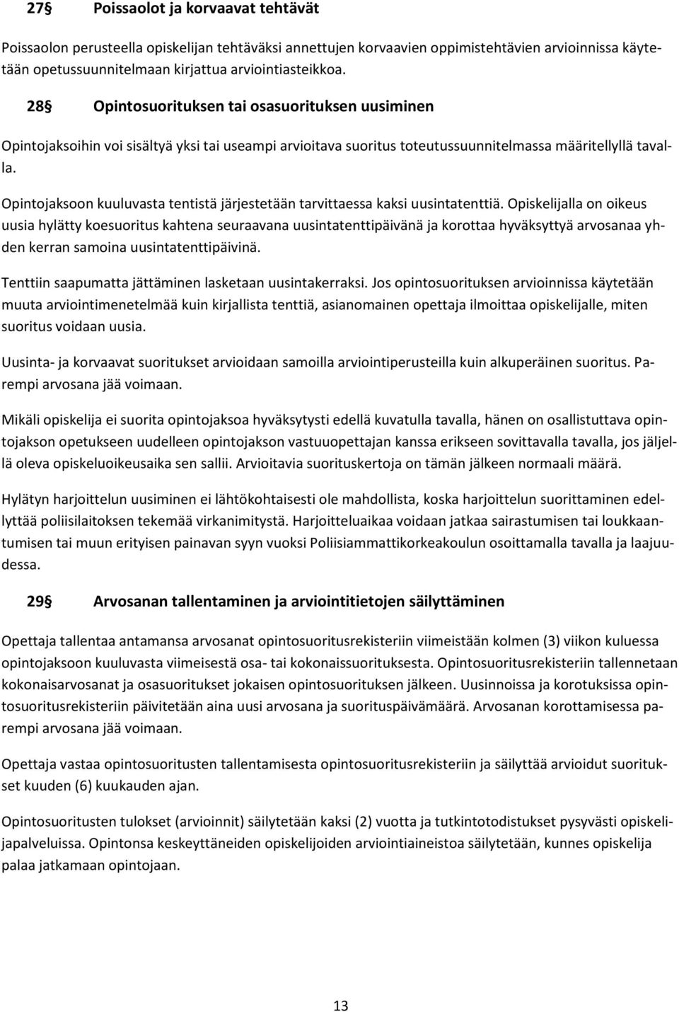 Opintojaksoon kuuluvasta tentistä järjestetään tarvittaessa kaksi uusintatenttiä.