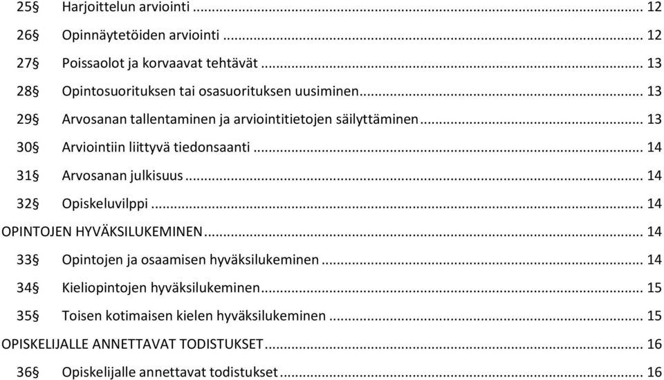 .. 13 30 Arviointiin liittyvä tiedonsaanti... 14 31 Arvosanan julkisuus... 14 32 Opiskeluvilppi... 14 OPINTOJEN HYVÄKSILUKEMINEN.