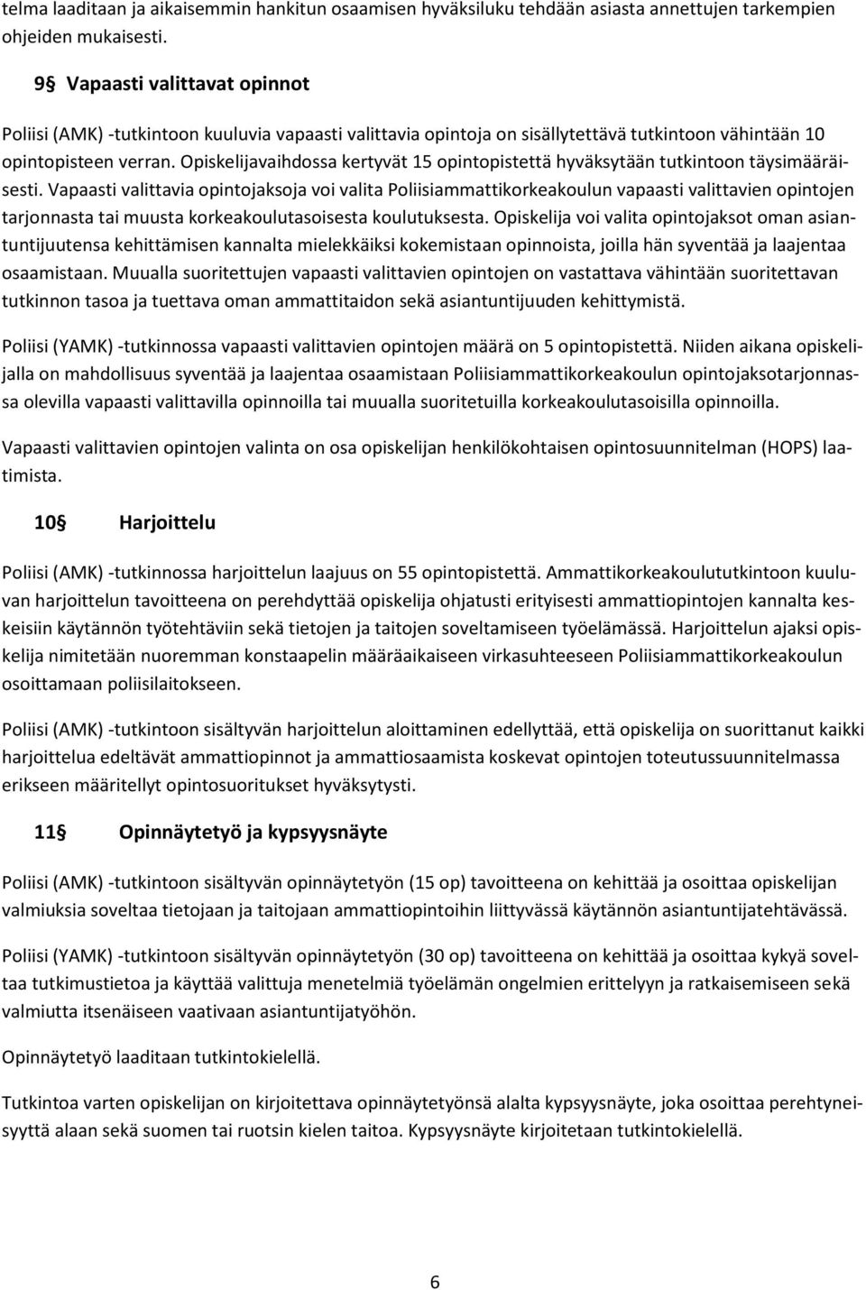 Opiskelijavaihdossa kertyvät 15 opintopistettä hyväksytään tutkintoon täysimääräisesti.