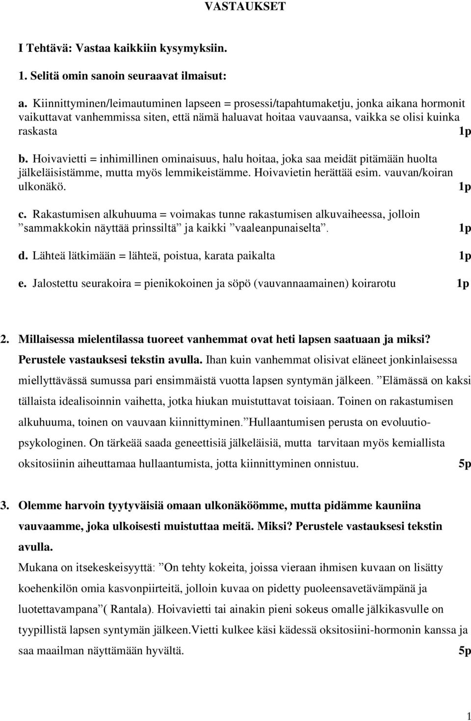 Hoivavietti = inhimillinen ominaisuus, halu hoitaa, joka saa meidät pitämään huolta jälkeläisistämme, mutta myös lemmikeistämme. Hoivavietin herättää esim. vauvan/koiran ulkonäkö. 1p c.