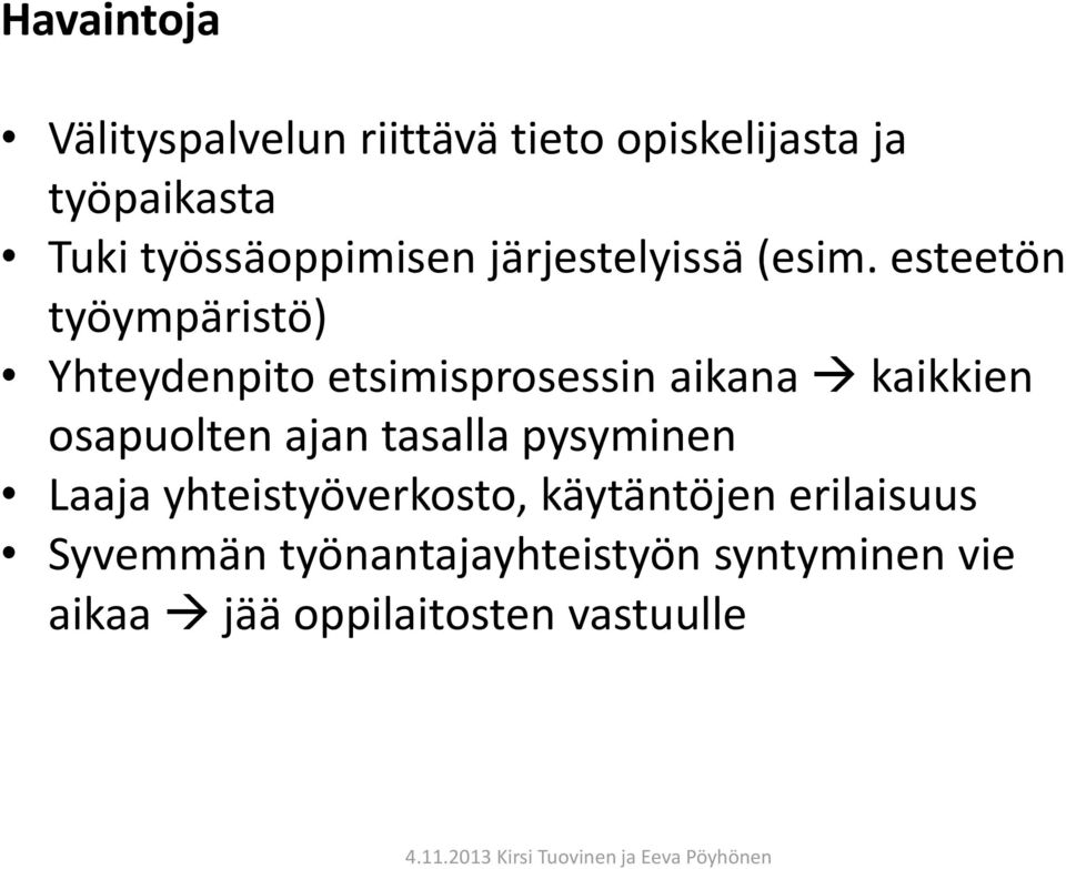 esteetön työympäristö) Yhteydenpito etsimisprosessin aikana kaikkien osapuolten ajan