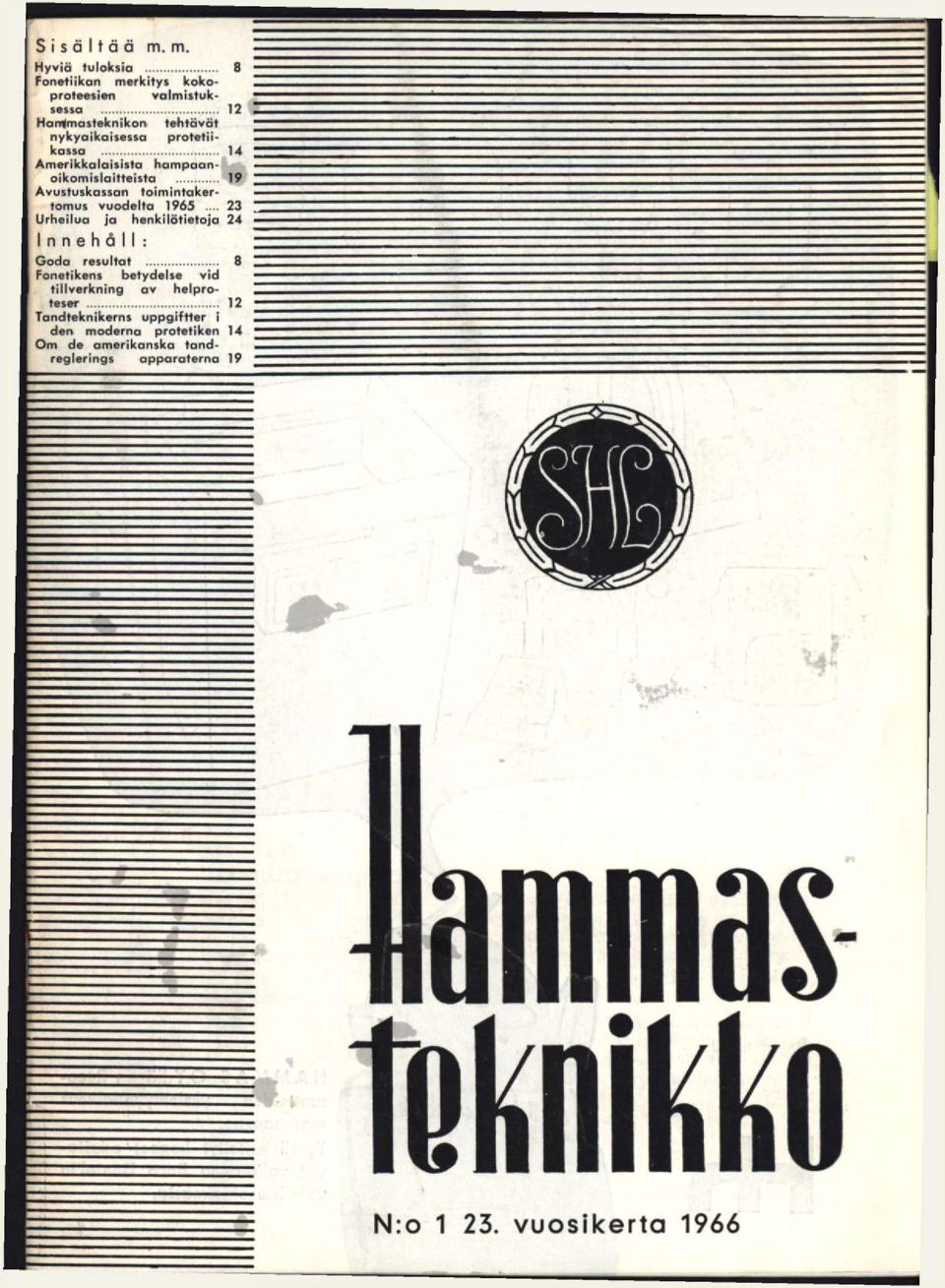 protetiikassa 14 Amerikkalaisista hampoanoikomislaitteista 19 Avustuskassan toimintakertomus vuodelta 1965.