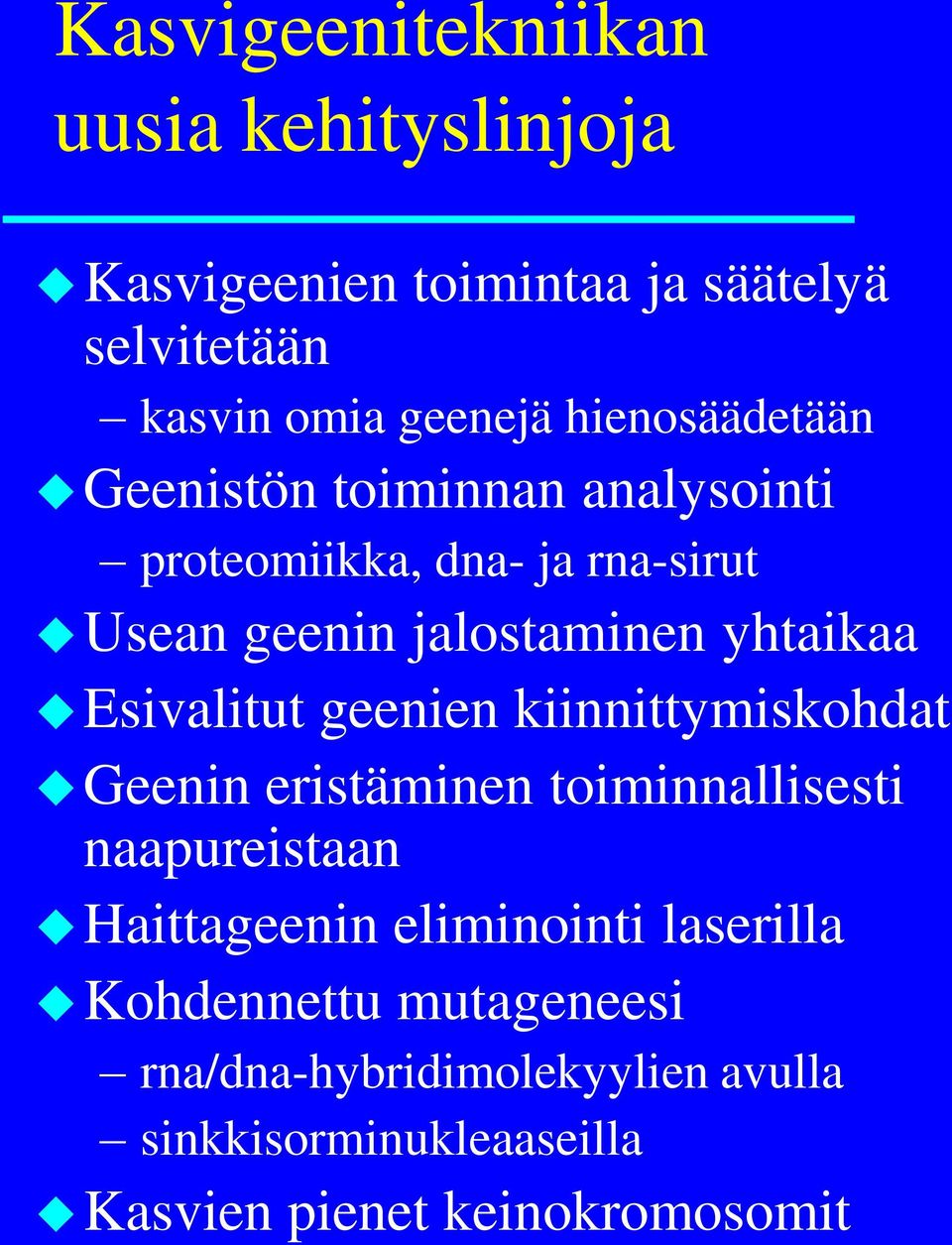 Esivalitut geenien kiinnittymiskohdat Geenin eristäminen toiminnallisesti naapureistaan Haittageenin eliminointi