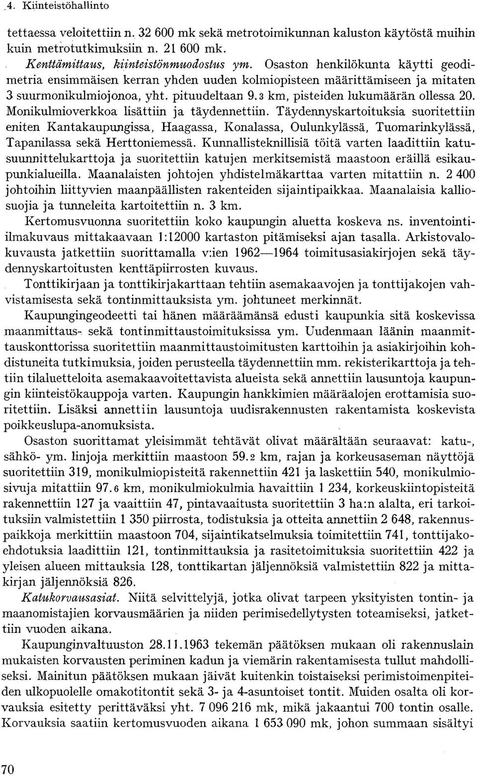 Monikulmio verkkoa lisättiin ja täydennettiin. Täydennyskartoituksia suoritettiin eniten Kantakaupungissa, Haagassa, Konalassa, Oulunkylässä, TuomarinkyIässä, Tapanilassa sekä Herttoniemessä.