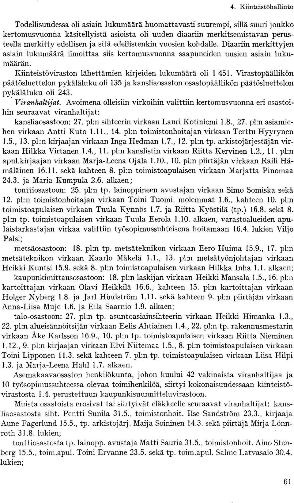 Virastopäällikön päätösluettelon pykäläluku oli 135 ja kansliaosaston osastopäällikön päätösluettelon pykäläluku oli 243. Viranhaltijat.