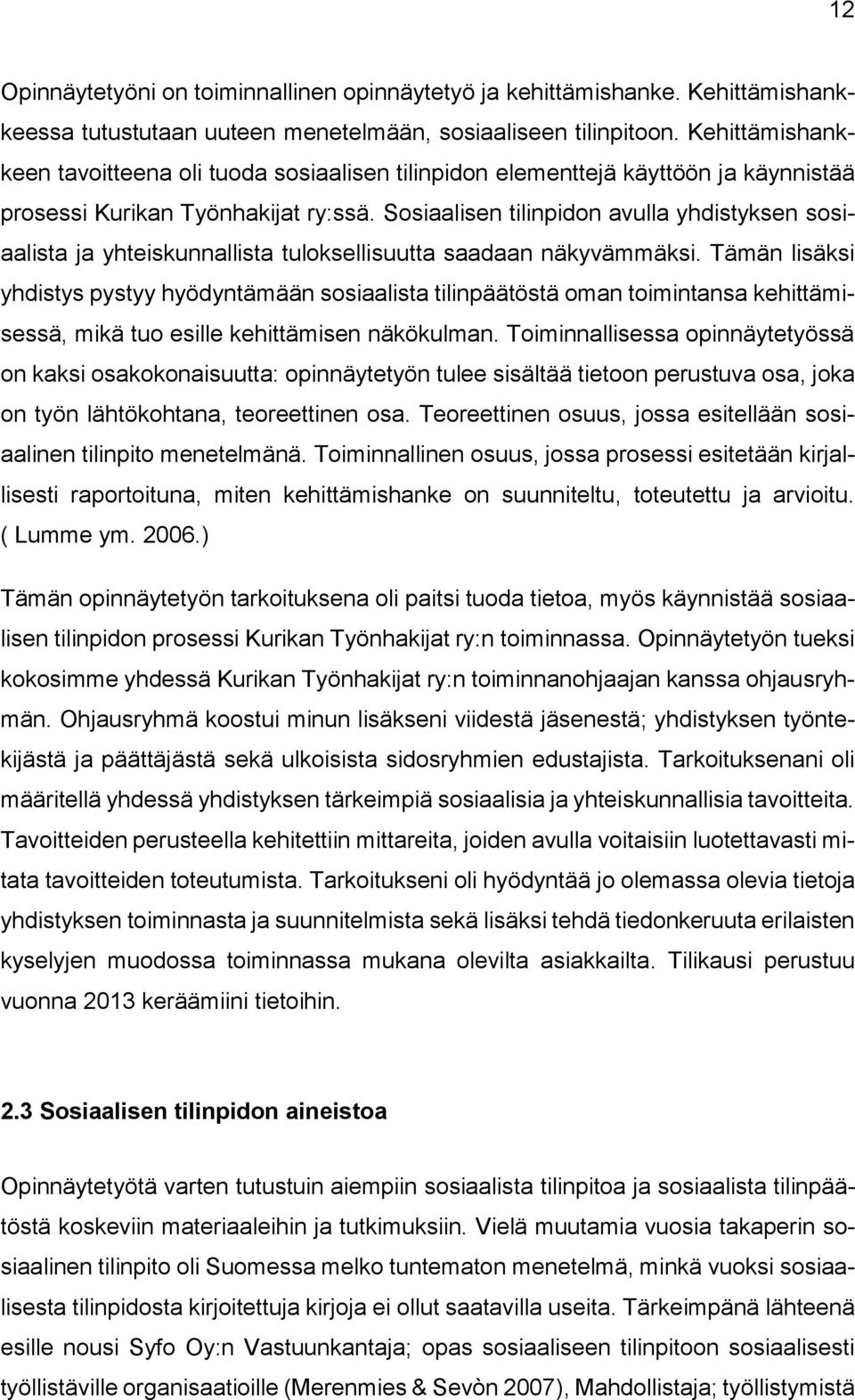 Sosiaalisen tilinpidon avulla yhdistyksen sosiaalista ja yhteiskunnallista tuloksellisuutta saadaan näkyvämmäksi.