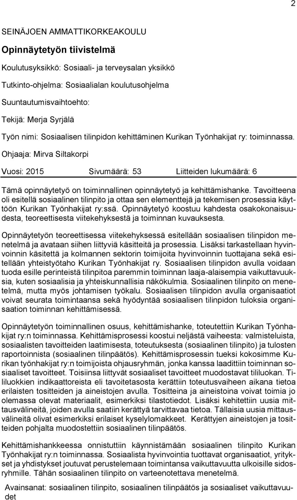 Ohjaaja: Mirva Siltakorpi Vuosi: 2015 Sivumäärä: 53 Liitteiden lukumäärä: 6 Tämä opinnäytetyö on toiminnallinen opinnäytetyö ja kehittämishanke.