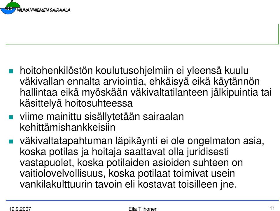 väkivaltatapahtuman läpikäynti ei ole ongelmaton asia, koska potilas ja hoitaja saattavat olla juridisesti vastapuolet, koska