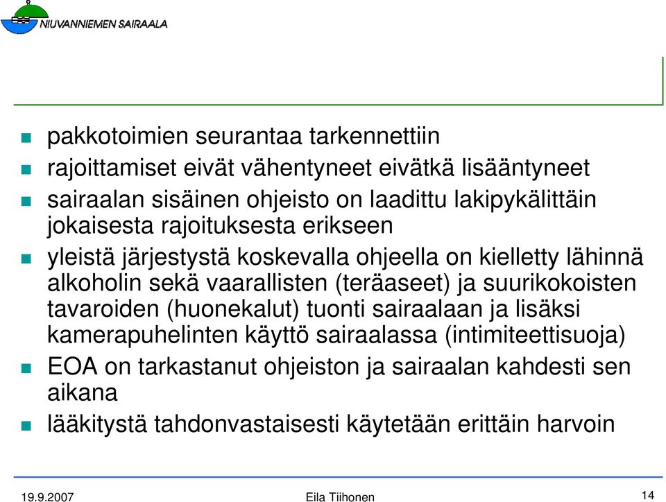 vaarallisten (teräaseet) ja suurikokoisten tavaroiden (huonekalut) tuonti sairaalaan ja lisäksi kamerapuhelinten käyttö sairaalassa