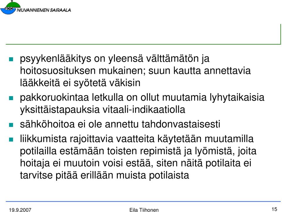 annettu tahdonvastaisesti liikkumista rajoittavia vaatteita käytetään muutamilla potilailla estämään toisten repimistä ja