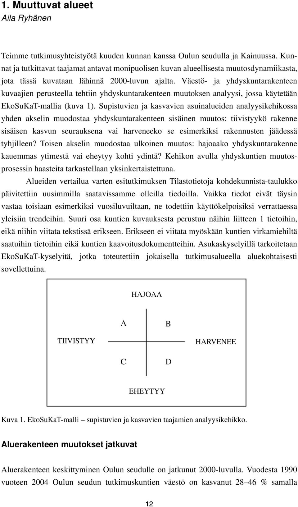 Väestö- ja yhdyskuntarakenteen kuvaajien perusteella tehtiin yhdyskuntarakenteen muutoksen analyysi, jossa käytetään EkoSuKaT-mallia (kuva 1).