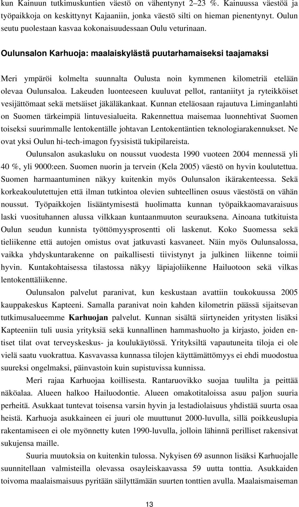 Oulunsalon Karhuoja: maalaiskylästä puutarhamaiseksi taajamaksi Meri ympäröi kolmelta suunnalta Oulusta noin kymmenen kilometriä etelään olevaa Oulunsaloa.