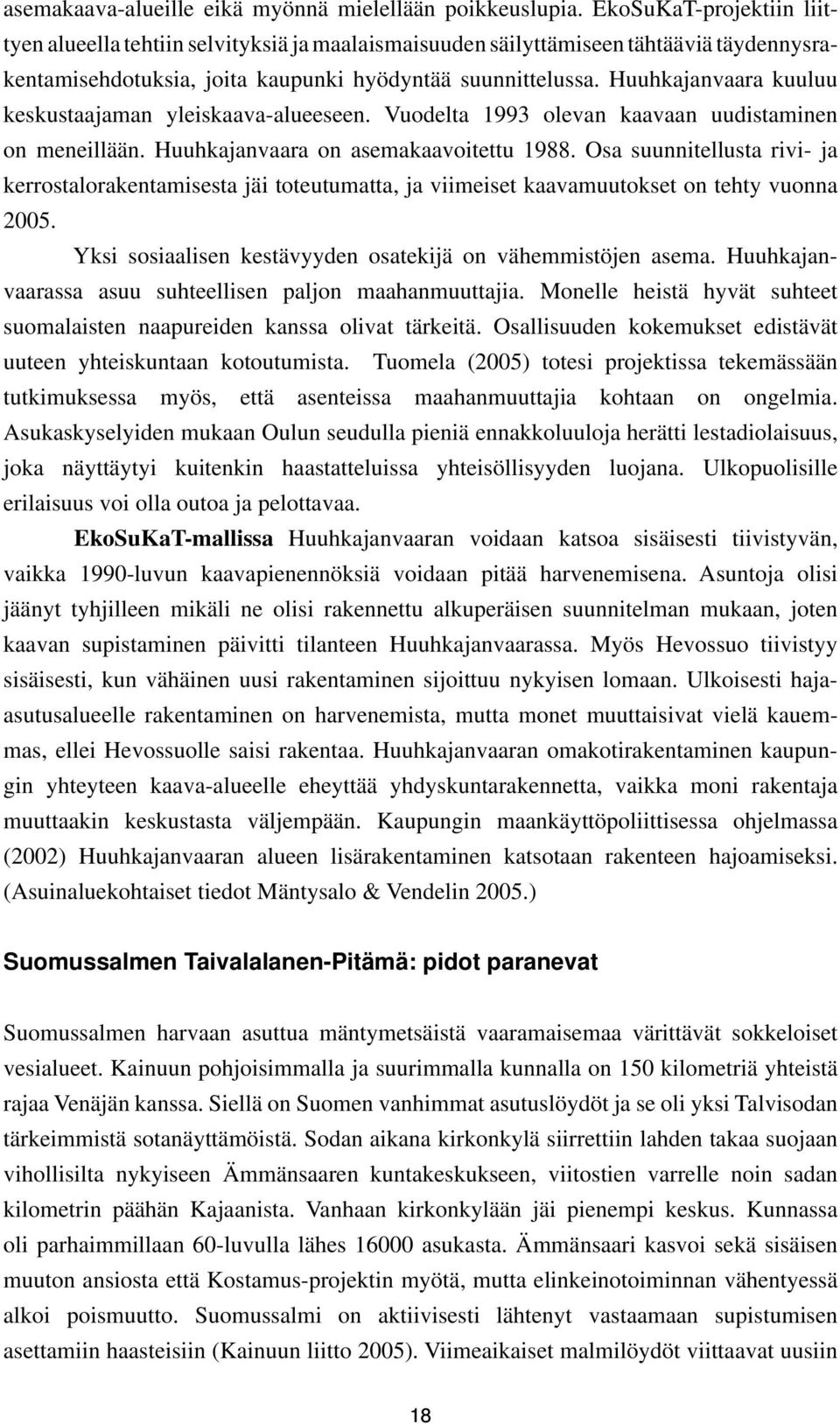 Huuhkajanvaara kuuluu keskustaajaman yleiskaava-alueeseen. Vuodelta 1993 olevan kaavaan uudistaminen on meneillään. Huuhkajanvaara on asemakaavoitettu 1988.