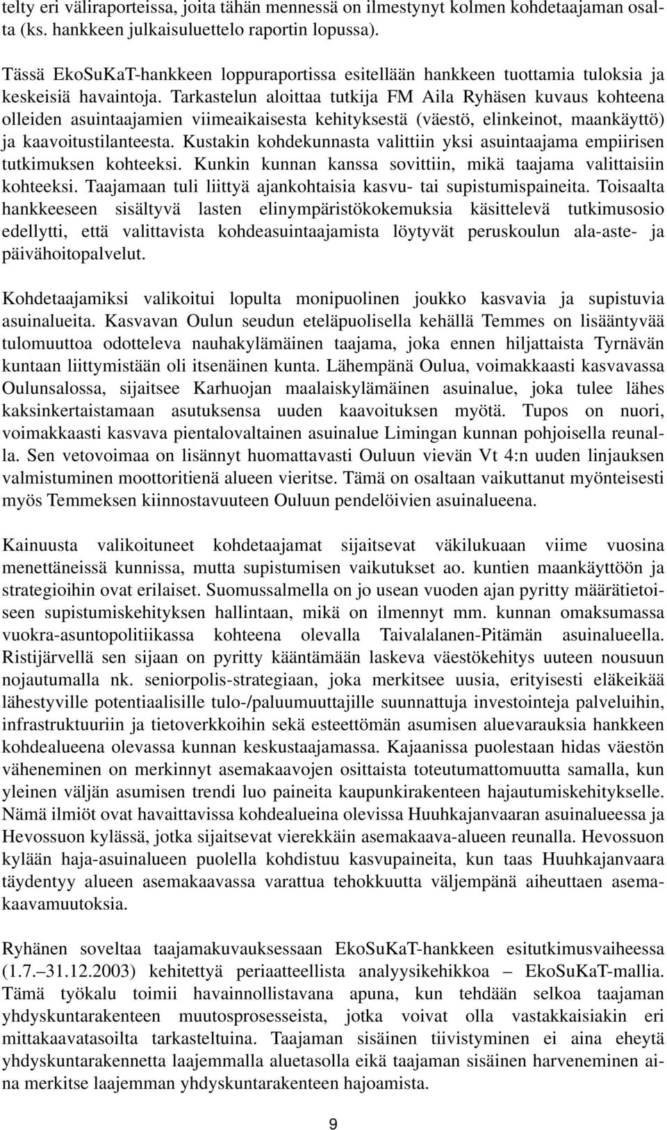 Tarkastelun aloittaa tutkija FM Aila Ryhäsen kuvaus kohteena olleiden asuintaajamien viimeaikaisesta kehityksestä (väestö, elinkeinot, maankäyttö) ja kaavoitustilanteesta.