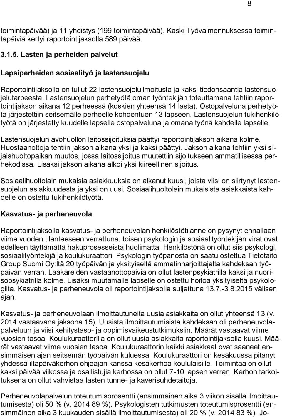 Lastensuojelun perhetyötä oman työntekijän toteuttamana tehtiin raportointijakson aikana 12 perheessä (koskien yhteensä 14 lasta).