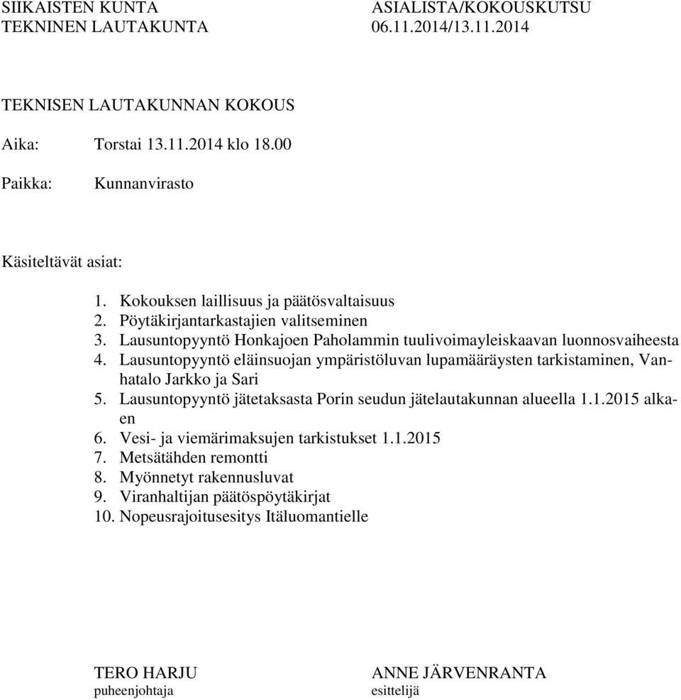 Lausuntopyyntö eläinsuojan ympäristöluvan lupamääräysten tarkistaminen, Vanhatalo Jarkko ja Sari 5. Lausuntopyyntö jätetaksasta Porin seudun jätelautakunnan alueella 1.