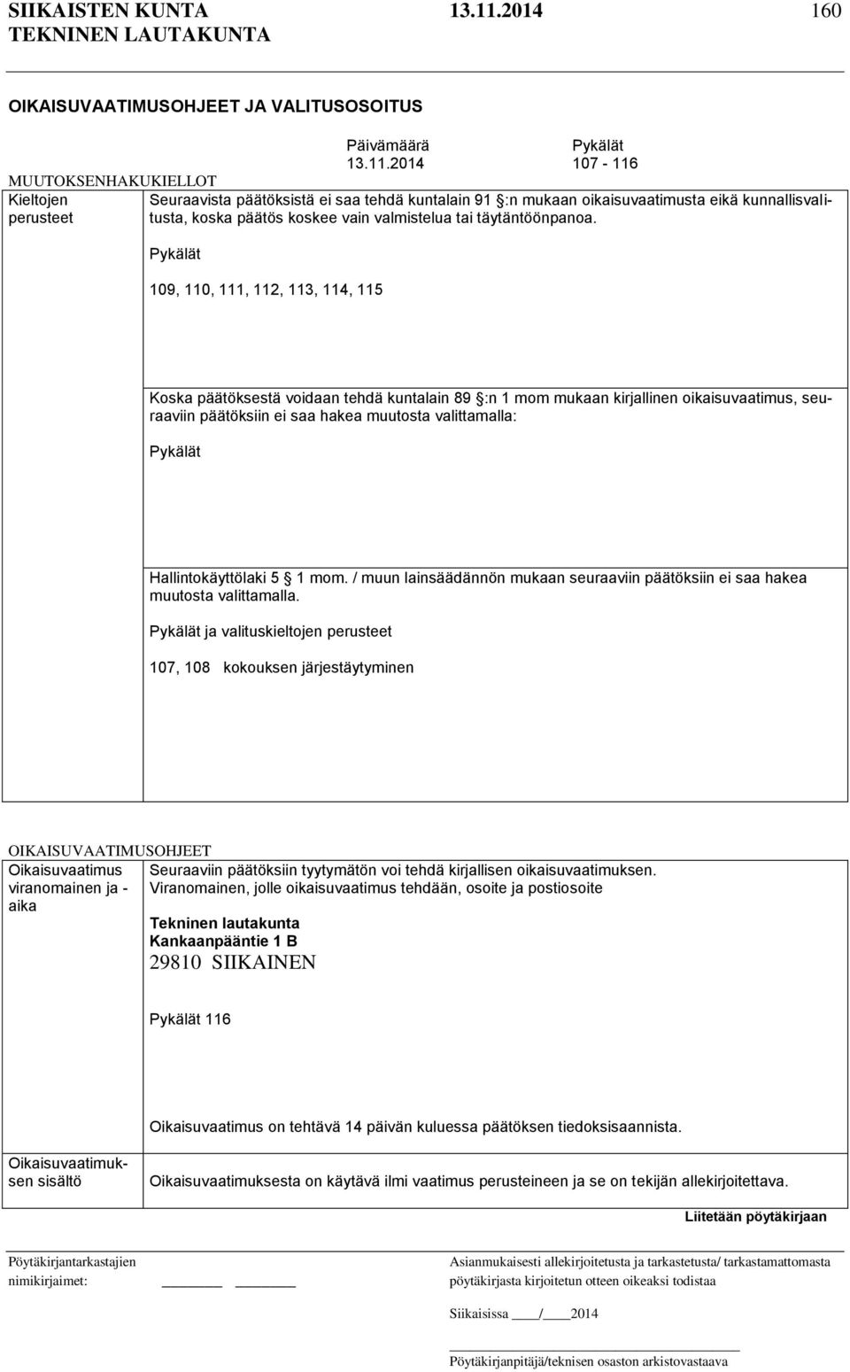 Hallintokäyttölaki 5 1 mom. / muun lainsäädännön mukaan seuraaviin päätöksiin ei saa hakea muutosta valittamalla.