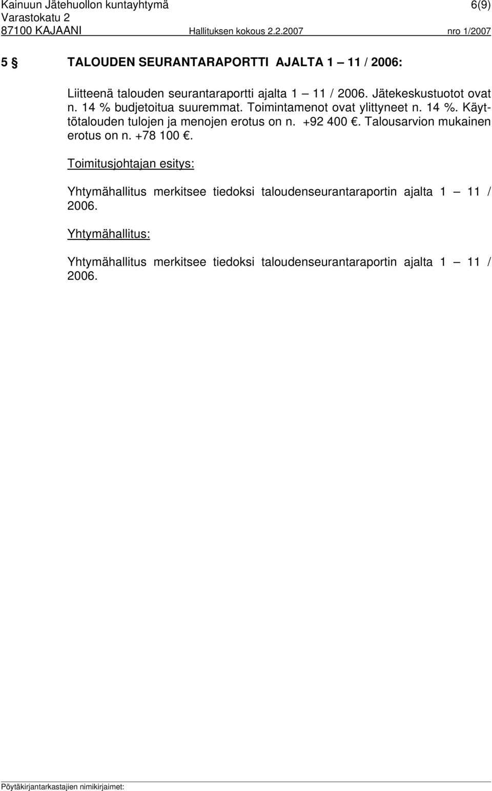 +92 400. Talousarvion mukainen erotus on n. +78 100.