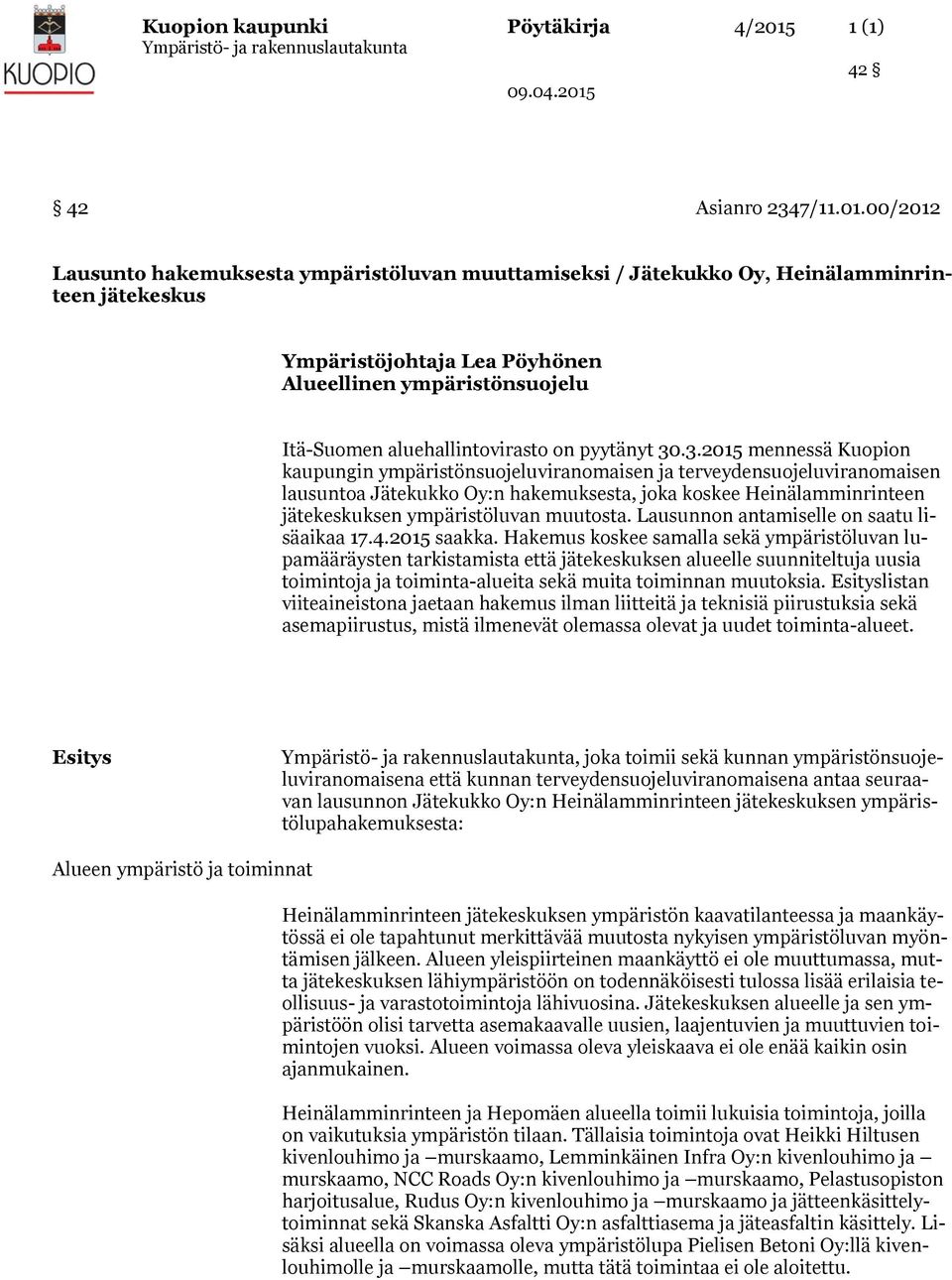 00/2012 Lausunto hakemuksesta ympäristöluvan muuttamiseksi / Jätekukko Oy, Heinälamminrinteen jätekeskus Ympäristöjohtaja Lea Pöyhönen Alueellinen ympäristönsuojelu Itä-Suomen aluehallintovirasto on