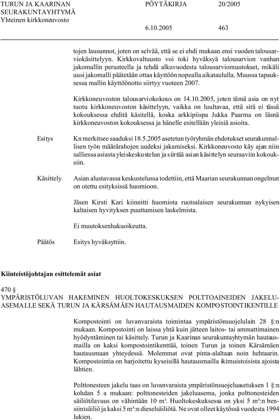 Muussa tapauksessa mallin käyttöönotto siirtyy vuoteen 2007. Kirkkoneuvoston talousarviokokous on 14.10.