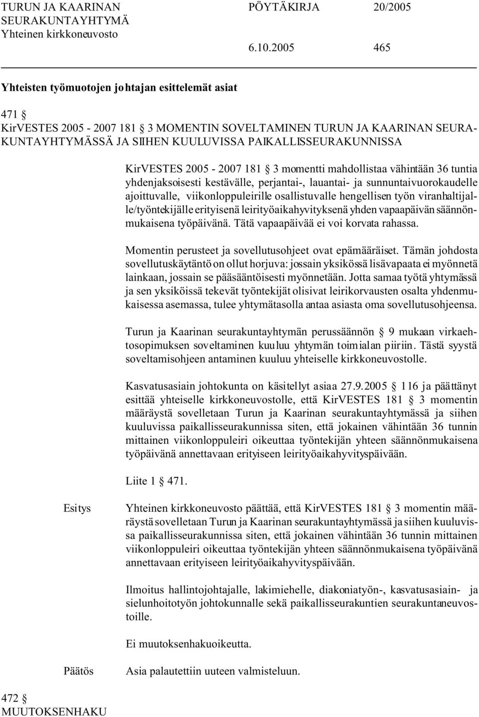 hengellisen työn viranhaltijalle/työntekijälle erityisenä leirityöaikahyvityksenä yhden vapaapäivän säännönmukaisena työpäivänä. Tätä vapaapäivää ei voi korvata rahassa.