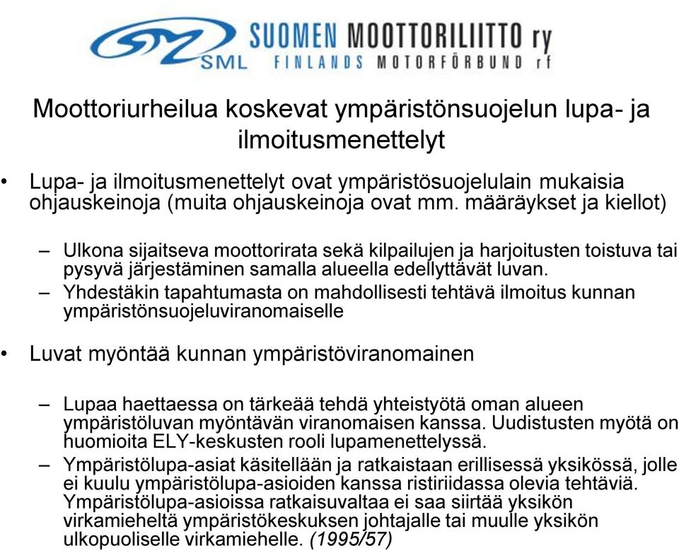 Yhdestäkin tapahtumasta on mahdollisesti tehtävä ilmoitus kunnan ympäristönsuojeluviranomaiselle Luvat myöntää kunnan ympäristöviranomainen Lupaa haettaessa on tärkeää tehdä yhteistyötä oman alueen