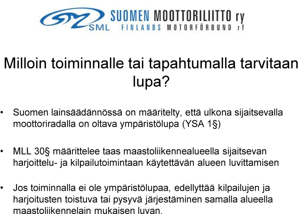 MLL 30 määrittelee taas maastoliikennealueella sijaitsevan harjoittelu- ja kilpailutoimintaan käytettävän alueen