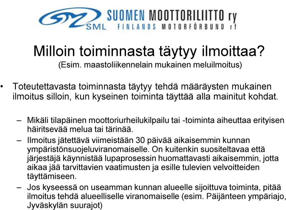 Mikäli tilapäinen moottoriurheilukilpailu tai -toiminta aiheuttaa erityisen häiritsevää melua tai tärinää.