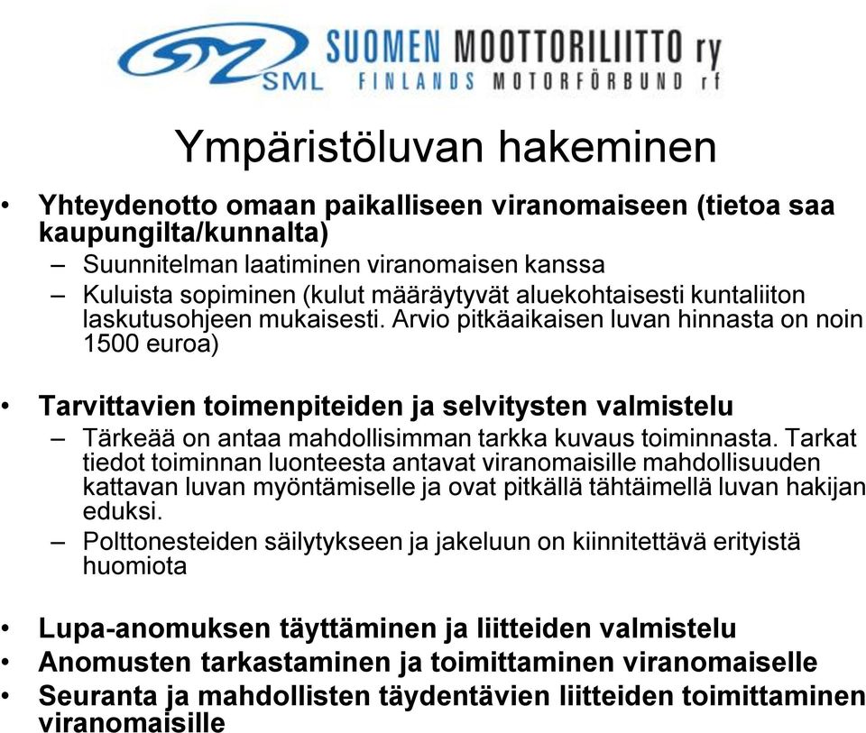 Arvio pitkäaikaisen luvan hinnasta on noin 1500 euroa) Tarvittavien toimenpiteiden ja selvitysten valmistelu Tärkeää on antaa mahdollisimman tarkka kuvaus toiminnasta.