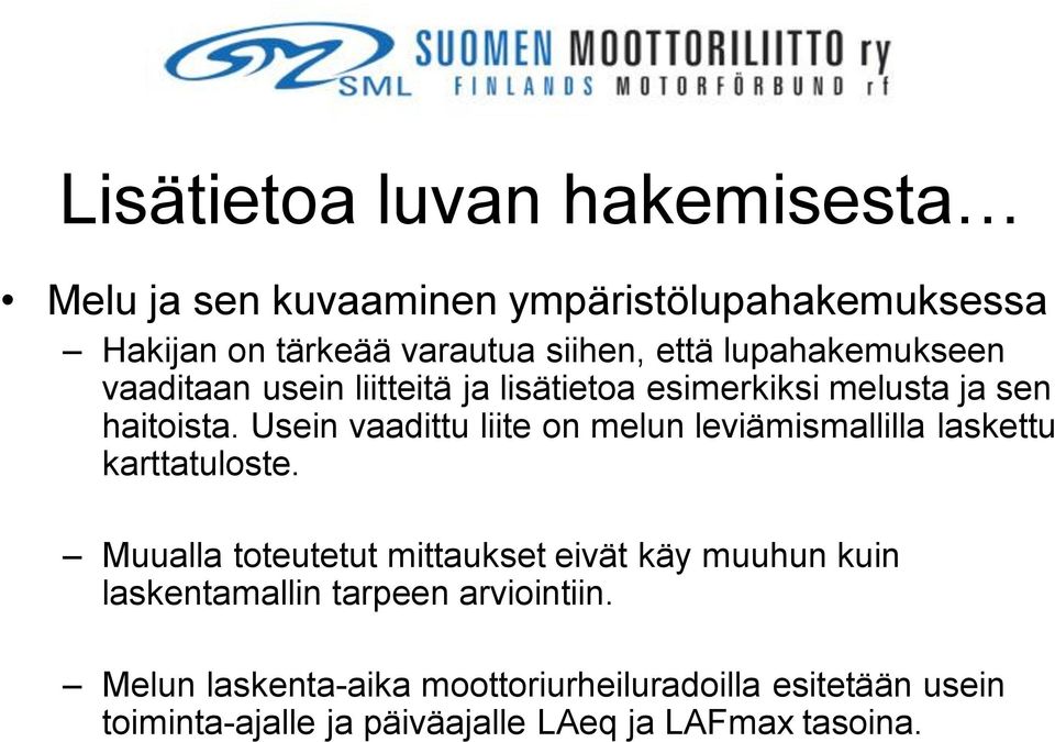 Usein vaadittu liite on melun leviämismallilla laskettu karttatuloste.