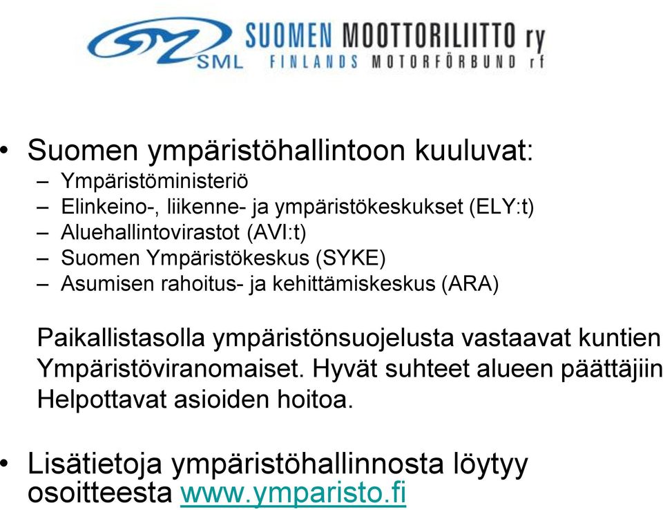 (ARA) Paikallistasolla ympäristönsuojelusta vastaavat kuntien Ympäristöviranomaiset.