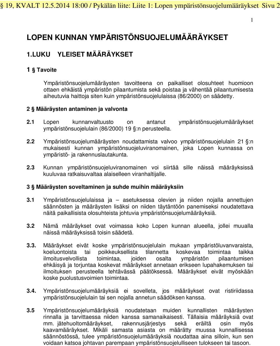 aiheutuvia haittoja siten kuin ympäristönsuojelulaissa (86/2000) on säädetty. 2 Määräysten antaminen ja valvonta 2.