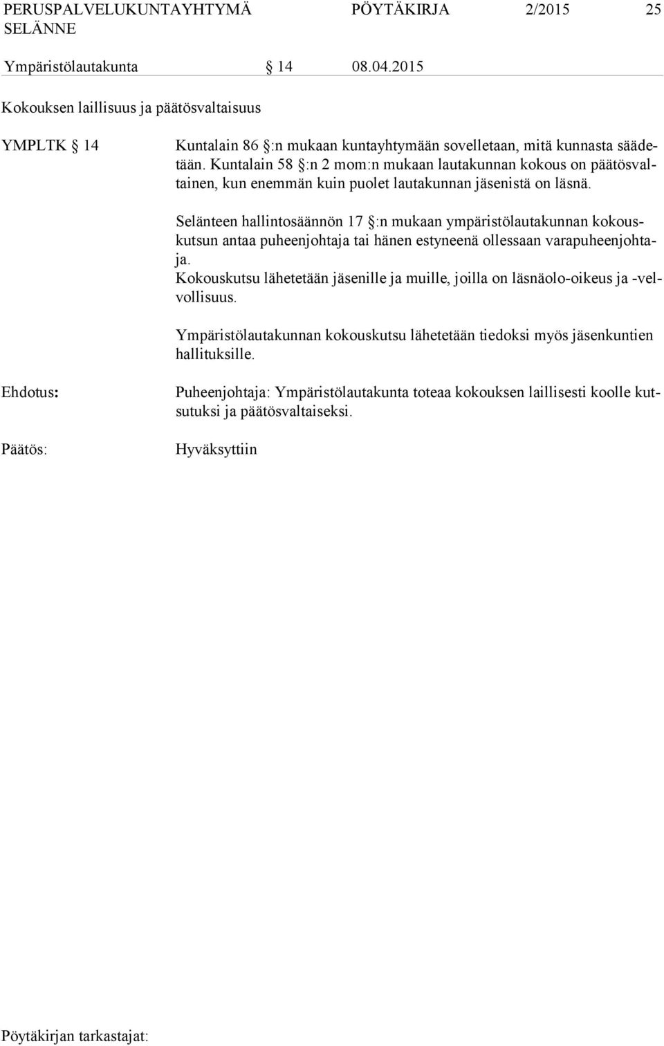 Selänteen hallintosäännön 17 :n mukaan ympäristölautakunnan kokouskutsun antaa puheenjohtaja tai hänen estyneenä ollessaan varapuheenjohtaja.