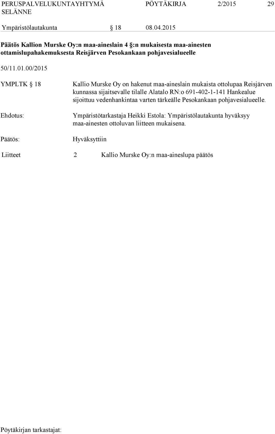 01.00/2015 YMPLTK 18 Kallio Murske Oy on hakenut maa-aineslain mukaista ottolupaa Reisjärven kunnassa sijaitsevalle tilalle Alatalo RN:o