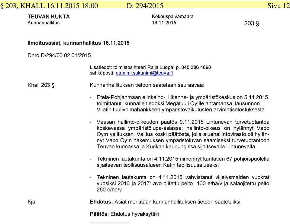 2015 toimittanut kunnalle tiedoksi Megatuuli Oy:lle antamansa lausunnon Viiatin tuulivoimahankkeen ympäristövaikutusten arviointiselostuksesta - Vaasan hallinto-oikeuden päätös 9.11.