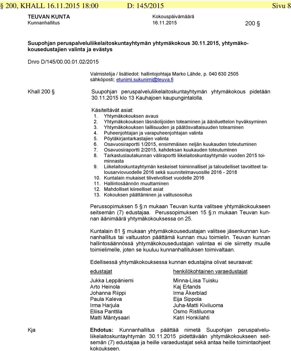 2015 klo 13 Kauhajoen kaupungintalolla. Käsiteltävät asiat: 1. Yhtymäkokouksen avaus 2. Yhtymäkokouksen läsnäolijoiden toteaminen ja ääniluettelon hyväksyminen 3.