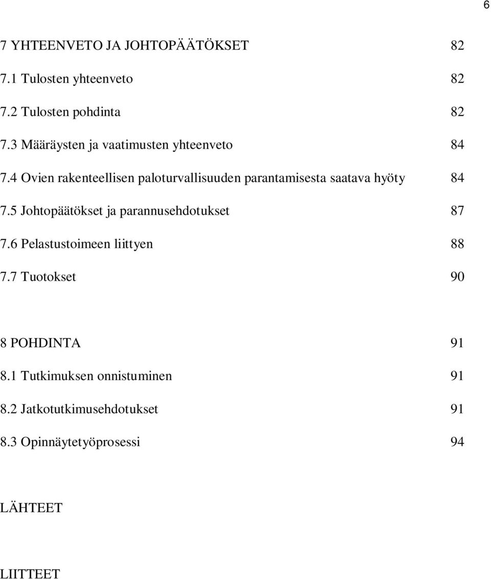 4 Ovien rakenteellisen paloturvallisuuden parantamisesta saatava hyöty 84 7.