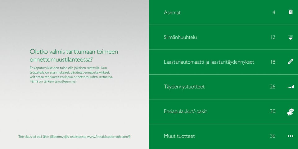 Kun työpaikalla on asianmukaiset, päivitetyt ensiaputarvikkeet, voit antaa tehokasta ensiapua onnettomuuden sattuessa.