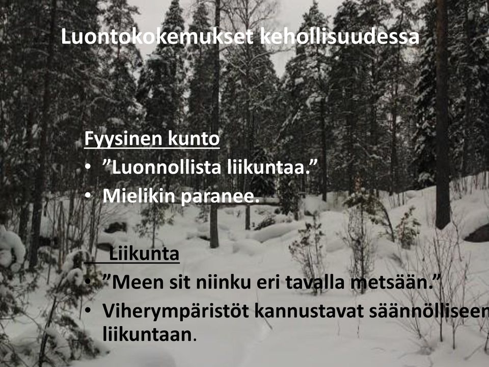 Liikunta Meen sit niinku eri tavalla metsään.